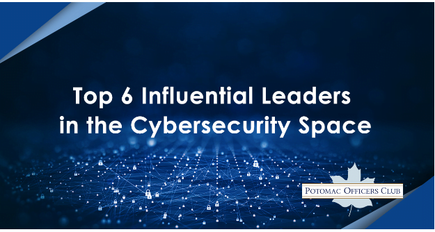 Top 6 Influential Leaders in the Cybersecurity Space Top 6 Influential Leaders in the Cybersecurity Space
