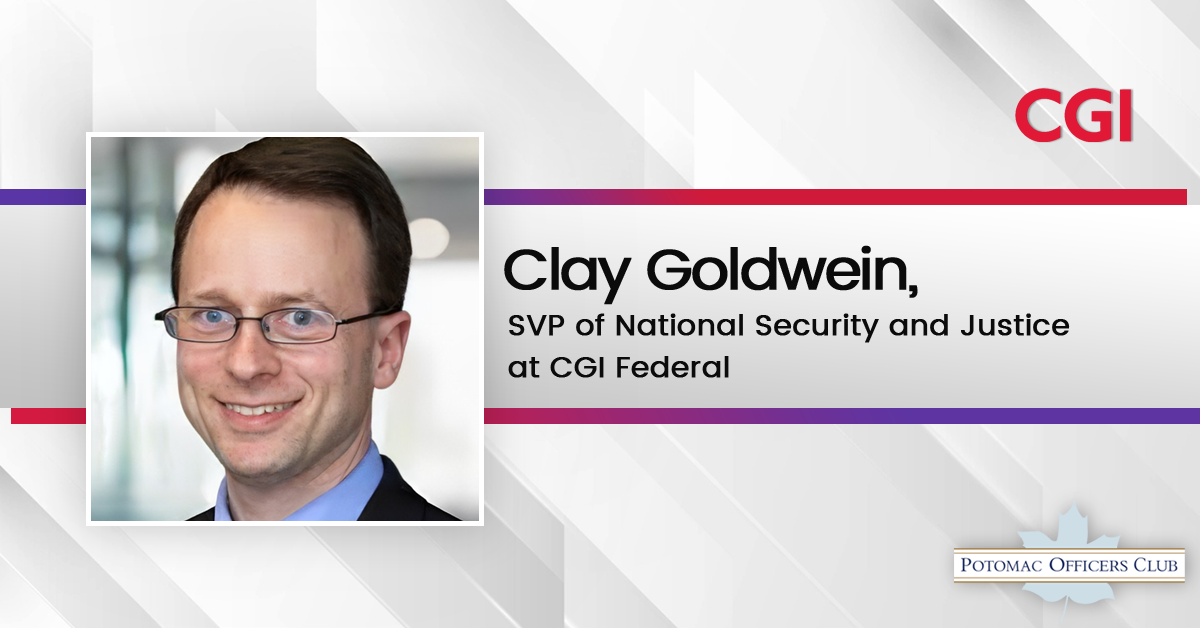 Clay Goldwein, SVP of National Security and Justice at CGI Federal Clay Goldwein, SVP of National Security and Justice at CGI Federal