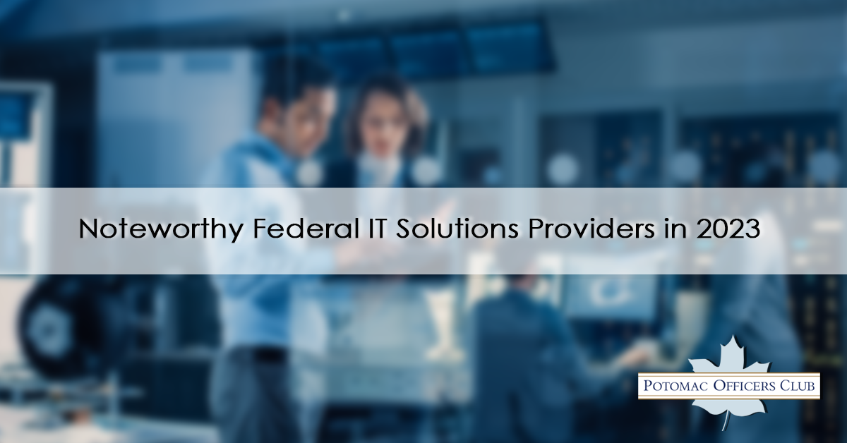 Noteworthy Federal IT Solutions Providers in 2023 Noteworthy Federal IT Solutions Providers in 2023