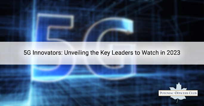 Noteworthy 5G Innovators: Unveiling Leaders to Watch in 2023 5G Innovators