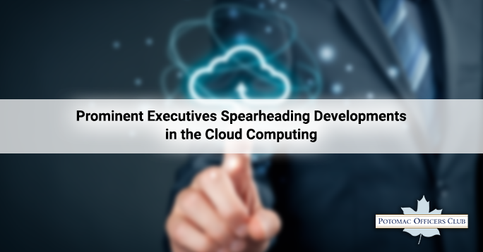 Prominent Executives Spearheading Developments in Cloud Computing Prominent Executives Spearheading Developments in Cloud Computing