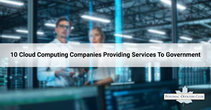 10 Cloud Computing Companies Providing Services To Government 10 Cloud Computing Companies Providing Services To Government