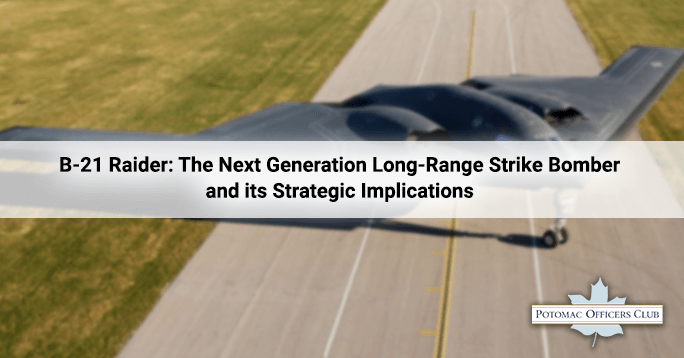 B-21 Raider: The Next Generation Long-Range Strike Bomber and its Strategic Implications B-21 Raider: The Next Generation Long-Range Strike Bomber and its Strategic Implications