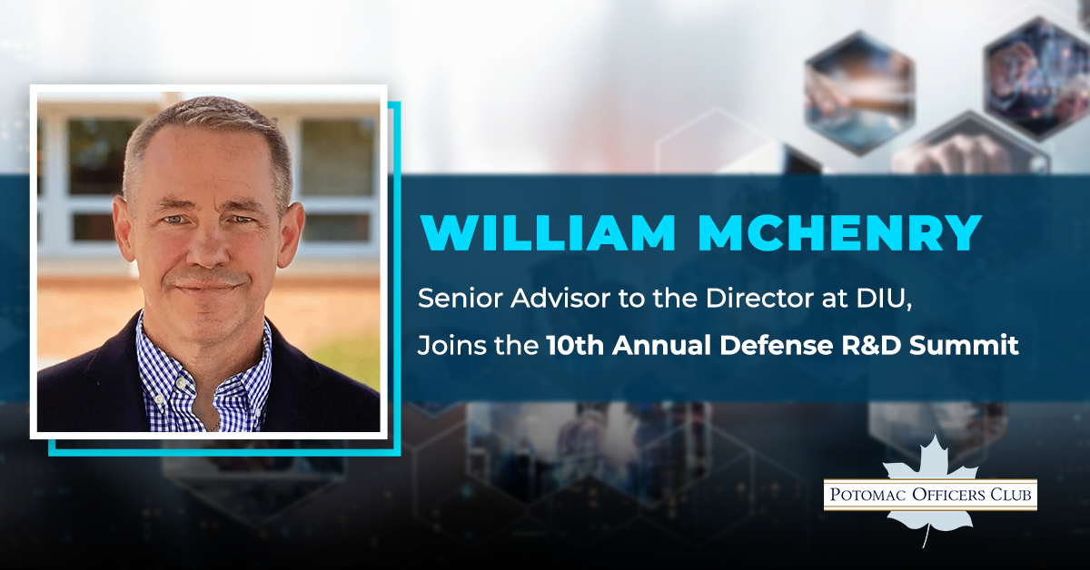 William McHenry, Senior Advisor to the Director at DIU, Joins the 10th Annual Defense R&D Summit William McHenry, Senior Advisor to the Director at DIU, Joins the 10th Annual Defense R&D Summit