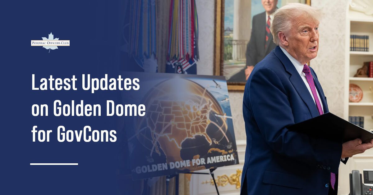 President Trump and Golden Dome. Potomac Officers Club collected all of the recent news on contractors' competition for the missile defense project.