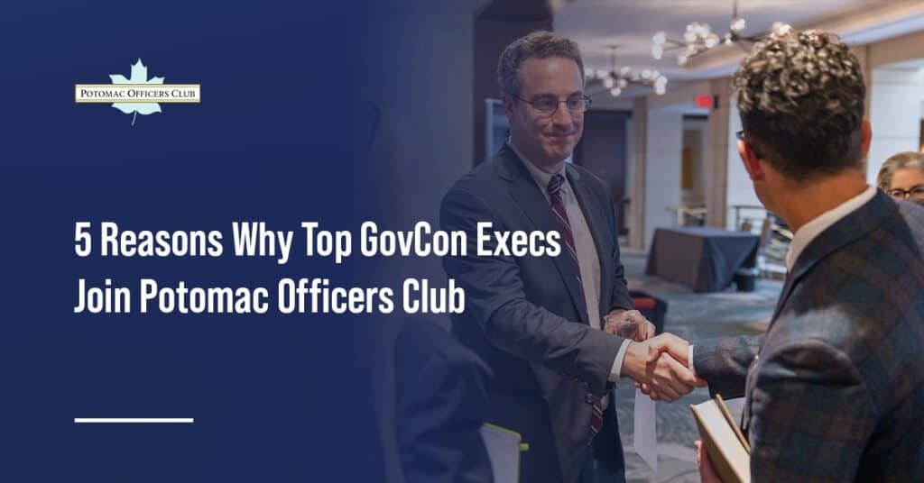 5 Reasons Why Top GovCon Execs Join Potomac Officers Club