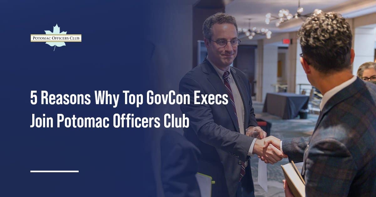 5 Reasons Why Top GovCon Execs Join Potomac Officers Club