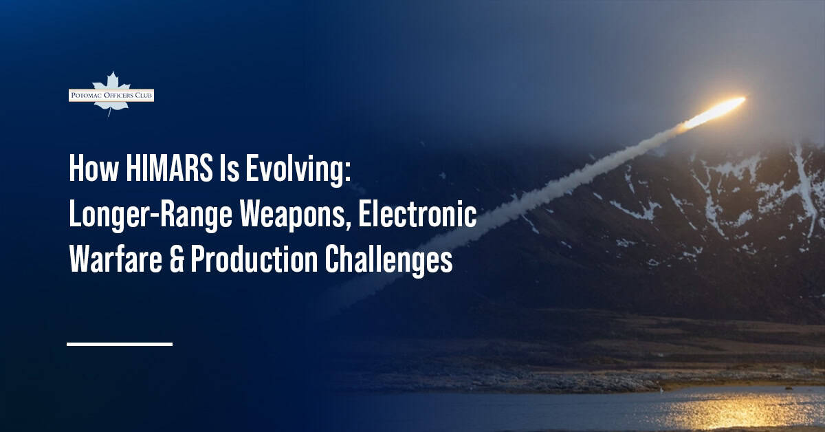 How HIMARS Is Evolving: Longer-Range Weapons, Electronic Warfare & Production Challenges